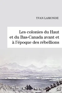 Les colonies du Haut et du Bas-Canada avant et à l'époque des rébellions_cover