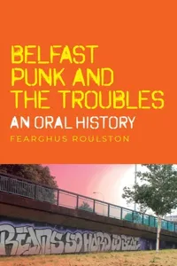 Belfast punk and the Troubles: An oral history_cover