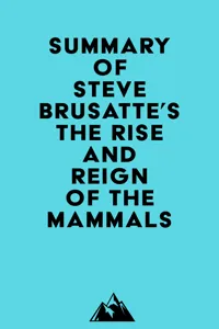 Summary of Steve Brusatte's The Rise and Reign of the Mammals_cover