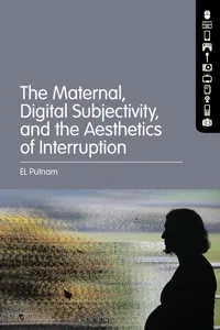 The Maternal, Digital Subjectivity, and the Aesthetics of Interruption_cover