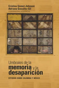 Umbrales de la memoria y la desaparición: estudios sobre Colombia y México_cover