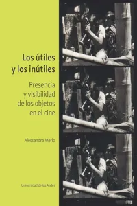 Los útiles y los inútiles. Presencia y visibilidad de los objetos en el cine_cover