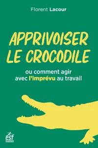 Apprivoiser le crocodile ou comment agir avec l'imprévu_cover