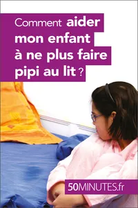 Comment aider mon enfant à ne plus faire pipi au lit ?_cover