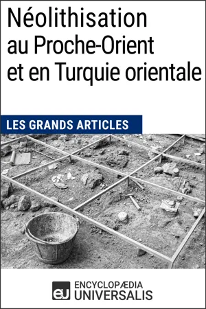 Néolithisation au Proche-Orient et en Turquie orientale