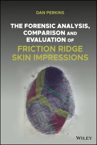 The Forensic Analysis, Comparison and Evaluation of Friction Ridge Skin Impressions_cover