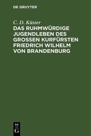 Das ruhmwürdige Jugendleben des großen Kurfürsten Friedrich Wilhelm von Brandenburg