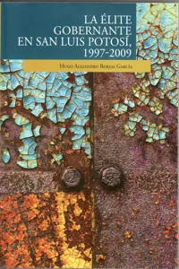 La élite gobernante en San Luis Potosí, 1997-2009_cover