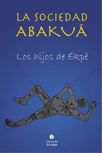 La sociedad Abakuá. Los hijos de Ékpé_cover