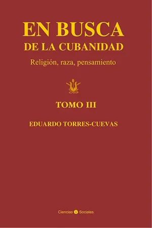 En busca de la cubanidad. Religión, Raza, Pensamiento. (Tomo III)