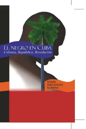 El Negro en Cuba. Colonia, República, Revolución