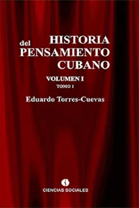 Historia del pensamiento cubano Volumen I: Formación y liberación del pensamiento cubano.Tomo 1: Del liberalismo esclavista al liberalismo abolicionista_cover