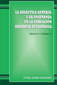 La didáctica general y su enseñanza en la educación superior pedagógica. Aportes e impacto._cover