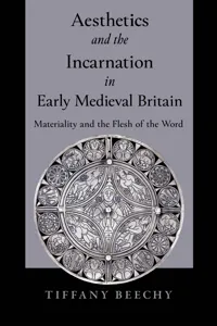 Aesthetics and the Incarnation in Early Medieval Britain_cover