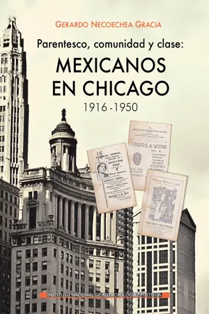 Parentesco, comunidad y clase: mexicanos en Chicago, 1916-1950.