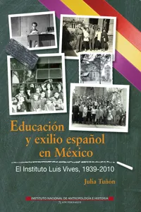 Educación y exilio español en México. El Instituto Luis Vives, 1939-2010_cover