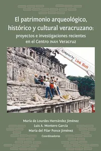 El patrimonio arqueológico, histórico y cultural veracruzano: proyectos e investigaciones recientes en el Centro INAH Veracruz_cover