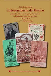 Antología de la Independencia de México, formada de los almanaques, años nuevos, calendarios y guías de forasteros 1822-1910_cover