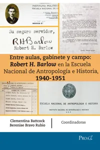 Entre aulas, gabinete y campo: Robert H. Barlow en la Escuela Nacional de Antropología e Historia 1940-1951_cover