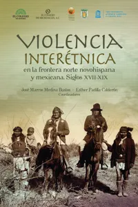 Violencia interétnica en la frontera norte novohispana y mexicana_cover