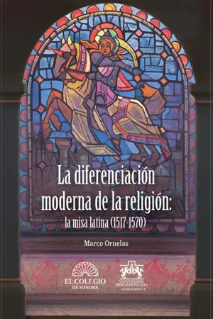 La diferencia moderna de la religión: la misa latina (1517-1570)