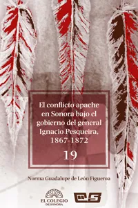 El conflicto apache en Sonora bajo el gobierno del general Ignacio Pesqueira, 1867-1873_cover