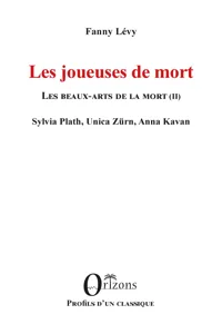 Les joueuses de mort - Les beaux-arts de la mort - Sylvia Plath, Unica Zürn, Anna Kavan_cover