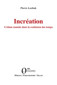 Incréation L'islam sunnite dans la confusion des temps_cover