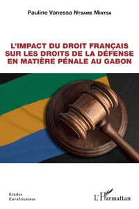 L'impact du droit français sur les droits de la défense en matière pénale au Gabon_cover