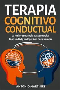 Terapia cognitivo-conductual. La mejor estrategia para controlar la ansiedad y la depresión para siempre_cover