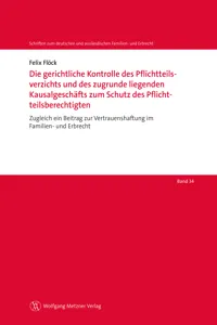 Die gerichtliche Kontrolle des Pflichtteilsverzichts und des zugrunde liegenden Kausalgeschäfts zum Schutz des Pflichtteilsberechtigten_cover