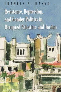 Resistance, Repression, and Gender Politics in Occupied Palestine and Jordan_cover