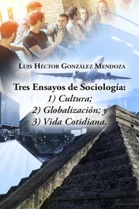 Tres Ensayos de Sociología: 1) Cultura; 2) Globalización; y 3) Vida Cotidiana_cover