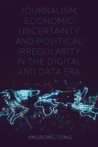 Journalism, Economic Uncertainty and Political Irregularity in the Digital and Data Era_cover