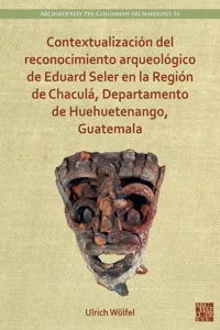 Contextualización del reconocimiento arqueológico de Eduard Seler en la Región de Chaculá, Departamento de Huehuetenango, Guatemala_cover