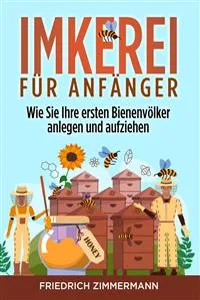 Imkerei für Anfänger. Wie Sie Ihre ersten Bienenvölker anlegen und aufziehen_cover