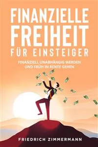 Finanzielle Freiheit für Einsteiger. Finanziell unabhängig werden und früh in Rente gehen_cover