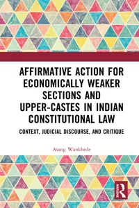Affirmative Action for Economically Weaker Sections and Upper-Castes in Indian Constitutional Law_cover