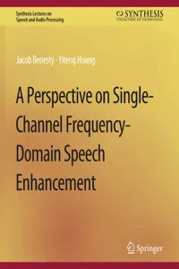 A Perspective on Single-Channel Frequency-Domain Speech Enhancement_cover