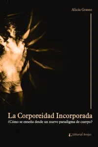 La corporeidad Incorporada. ¿Cómo se enseña desde un nuevo paradigma de cuerpo?_cover