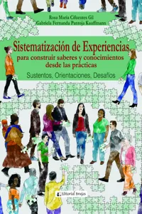 Sistematización de Experiencias para construir saberes y conocimientos desde las prácticas. Sustentos, orientaciones, desafíos_cover