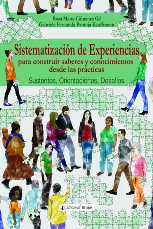 Sistematización de Experiencias para construir saberes y conocimientos desde las prácticas. 
Sustentos, orientaciones, desafíos