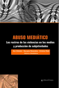 Abuso mediático : los rostros de las violencias en los medios y producción de subjetividades_cover