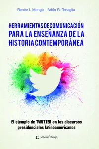 Herramientas de comunicación para la enseñanza de la historia contemporánea. El ejemplo de TWITTER en los discursos presidenciales latinoamericanos_cover