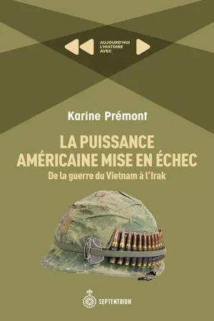 La Puissance américaine mise en échec. De la guerre du Vietnam à l'Irak