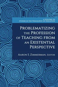 Problematizing the Profession of Teaching From an Existential Perspective_cover