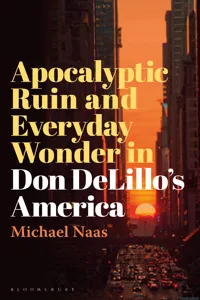 Apocalyptic Ruin and Everyday Wonder in Don DeLillo’s America_cover