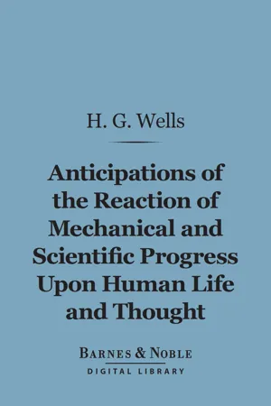 Anticipations of the Reaction of Mechanical and Scientific Progress Upon Human Life and Thought (Barnes & Noble Digital Library)