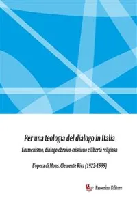 Per una teologia del dialogo in Italia - Ecumenismo, dialogo ebraico-cristiano e libertà religiosa_cover