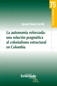 La autonomia reforzada: una solución pragmática al colonialismo estructural en Colombia_cover